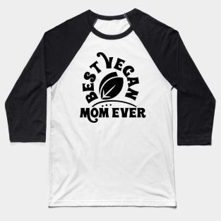 Best Vegan Mom Ever Baseball T-Shirt